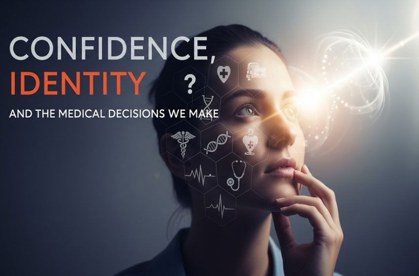  Confidence, Identity, and the Medical Decisions We Make